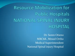 Resource Mobilization for Public Hospitals NATIONAL SPINAL INJURY HOSPITAL