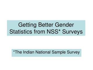 Getting Better Gender Statistics from NSS* Surveys