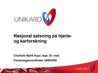 Nasjonal satsning på hjerte- og karforskning Charlotte Björk Ingul, lege, Dr. med.