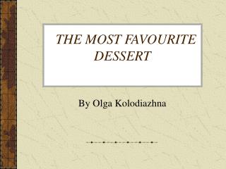   THE MOST FAVOURITE DESSERT