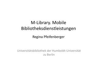 M-Library. Mobile Bibliotheksdienstleistungen Regina Pfeifenberger