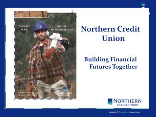 Northern Credit Union Building Financial Futures Together