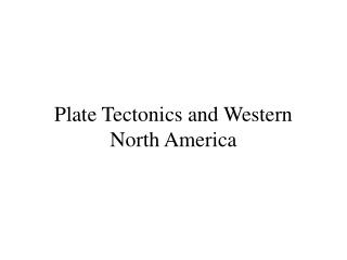 Plate Tectonics and Western North America