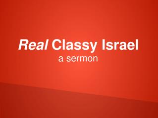 Real Classy Israel a sermon