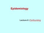 Lecture 8 :Confounding