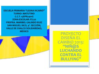 PROYECTO DISEÑA EL CAMBIO 2013: “NIÑ@S LUCHANDO CONTRA EL BULLYING ”