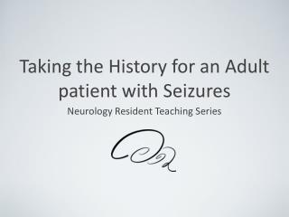 Taking the History for an Adult patient with Seizures