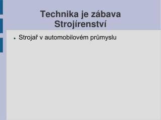 Technika je zábava Strojírenství