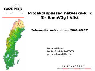 Projektanpassad nätverks-RTK för BanaVäg i Väst Informationsmöte Kiruna 2008-08-27