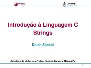 Introdução à Linguagem C Strings Deise Saccol