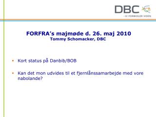 FORFRA’s majmøde d. 26. maj 2010 Tommy Schomacker, DBC