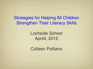 Strategies for Helping All Children Strengthen Their Literacy Skills Lochside School