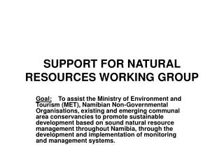 SUPPORT FOR NATURAL RESOURCES WORKING GROUP