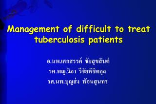 Management of difficult to treat tuberculosis patients