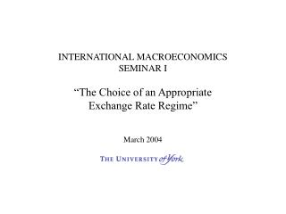 INTERNATIONAL MACROECONOMICS SEMINAR I “The Choice of an Appropriate Exchange Rate Regime” March 2004