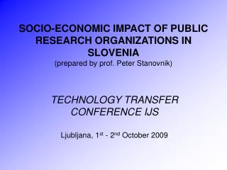 TECHNOLOGY TRANSFER CONFERENCE IJS Ljubljana, 1 st - 2 nd October 2009