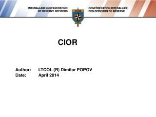 CIOR Author:	LTCOL (R) Dimitar POPOV Date:	April 2014