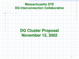 Massachusetts DTE DG Interconnection Collaborative DG Cluster Proposal November 12, 2002