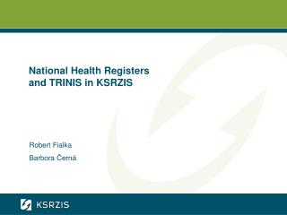 National Health Registers and TRINIS in KSRZIS