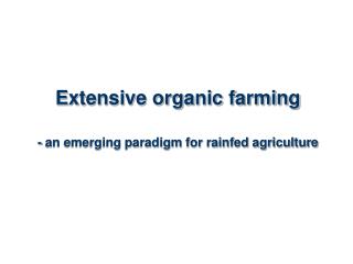 Extensive organic farming - an emerging paradigm for rainfed agriculture