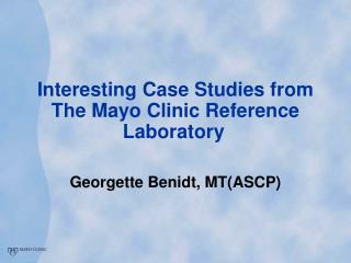 Interesting Case Studies from The Mayo Clinic Reference Laboratory