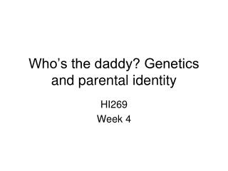 Who’s the daddy? Genetics and parental identity
