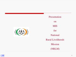 Presentation on MIS for National Rural Livelihoods Mission (NRLM)