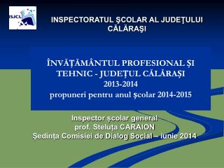 Inspector școlar general prof. Steluța CARAION Ședința Comisiei de Dialog Social – iunie 2014
