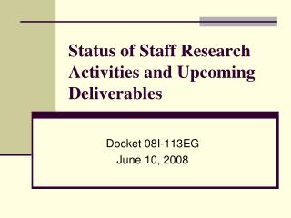 Status of Staff Research Activities and Upcoming Deliverables