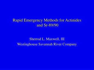 Rapid Emergency Methods for Actinides and Sr-89/90