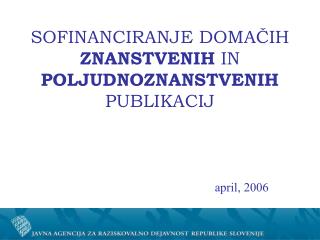 SOFINANCIRANJE DOMAČIH ZNANSTVENIH IN POLJUDNOZNANSTVENIH PUBLIKACIJ