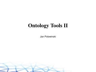 Ontology Tools II Jan Polowinski