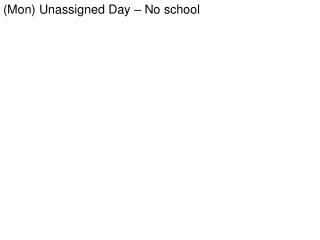 (Mon) Unassigned Day – No school