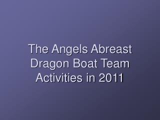 The Angels Abreast Dragon Boat Team Activities in 2011