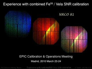 Experience with combined Fe 55 / Vela SNR calibration