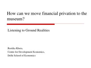 How can we move financial privation to the museum?