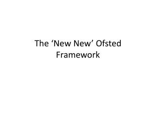 The ‘New New ’ Ofsted Framework