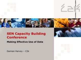 SEN Capacity Building Conference Making Effective Use of Data Damian Harvey – C2k