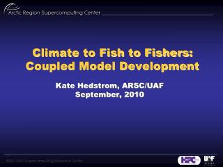 Climate to Fish to Fishers: Coupled Model Development