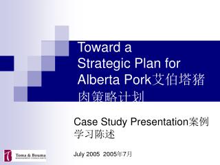 T Toward a Strategic Plan for Alberta Pork 艾伯塔猪肉策略计划