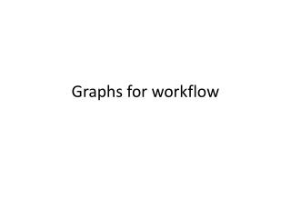Graphs for workflow
