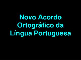 Novo Acordo Ortográfico da Língua Portuguesa