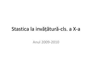 Stastica la i n v ățăt ur ă - cls . a X-a