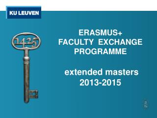 ERASMUS+ FACULTY EXCHANGE PROGRAMME extended masters 2013-2015