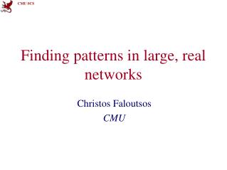 Finding patterns in large, real networks