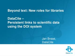 Beyond text: New roles for libraries DataCite –