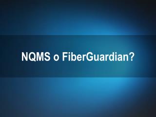 NQMS o FiberGuardian?