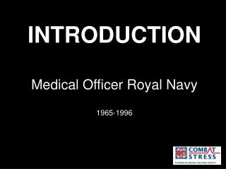 INTRODUCTION Medical Officer Royal Navy 1965-1996