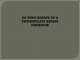 DE NOVO DESIGN OF A THYMIDYLATE KINASE INHIBITOR