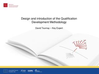 Design and introduction of the Qualification Development Methodology David Tournay – Key Expert